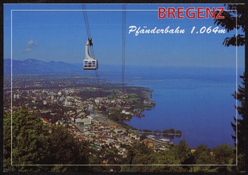 Bregenz : Pfänderbahn 1.064m : [Sommer - Freizeit - Erlebnis in der Festspielstadt Bregenz ...]