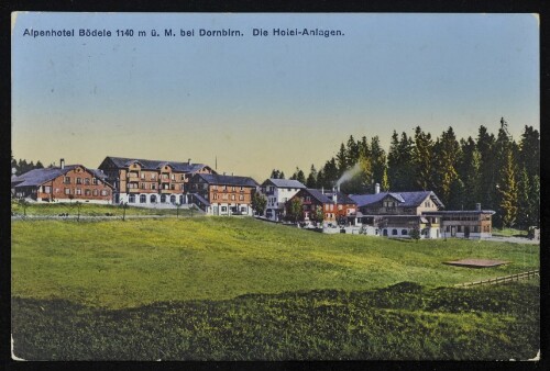 [Schwarzenberg] Alpenhotel Bödele 1140 m ü. M. bei Dornbirn : Die Hotel-Anlagen : [Höhenluftkurort Bödele bei Dornbirn in Vorarlberg 1140 m ü. M. ...]