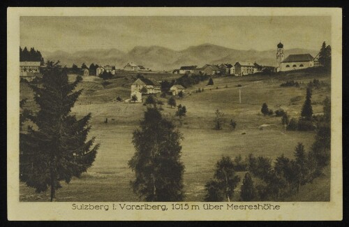 Sulzberg i. Vorarlberg, 1015 m über Meereshöhe : [Korrespondenz-Karte ...]