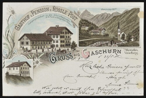 Gruss aus Gaschurn i/ Montafon Vorarlberg : Dependance  Rössle  : Gasthof u. Pension z. Rössle - Post Ausgangsstation in die Silvrettagruppe. K. K. Post- u. Telegrafen Station : Gaschurn 951 m : [Correspondenz-Karte An ... in ...]