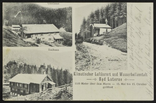 [Laterns Innerlaterns] Klimatischer Luftkurort und Wasserheilanstalt Bad Laterns 1180 Meter über dem Meere - 15. Mai bis 15. Oktober geöffnet : Gasthaus : Badhaus : Kapelle : [Korrespondenz-Karte ...]