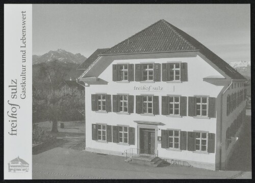 [Sulz] Freihof Sulz : Gastkultur und Lebenswert : [Gasthof Freihof Sulz Schützenstr. 14, 6832 Sulz, T 05522 45808, F 05522 45808-5 www.freihofsulz.at, info@freihofsulz.at ...]