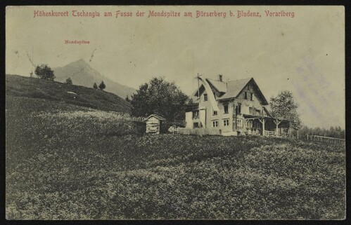 Höhenkurort Tschengla am Fusse der Mondspitze am Bürserberg b. Bludenz, Vorarlberg : Mondspitze : [Postkarte ...]