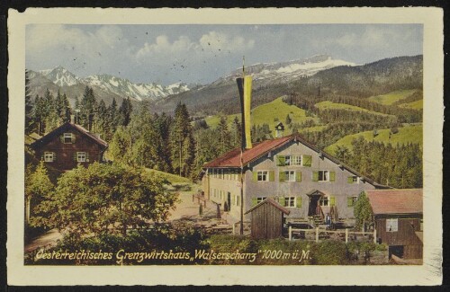 [Mittelberg Riezlern] Oesterreichisches Grenzwirtshaus  Walserschanz  1000 m ü. M. : [Oesterreichisches Grenzwirtshaus  Walserschanz  1000 m ü. M. ...]