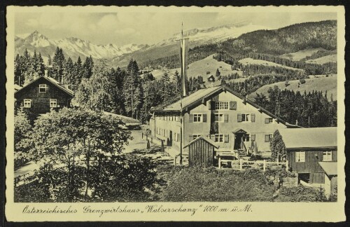 [Mittelberg Riezlern] Österreichisches Grenzwirtshaus  Walserschanz  1000 m ü. M. : [Österreichisches Grenzwirtshaus  Walserschanz , 1000 m ü. M. ...]