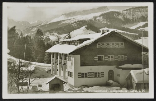 [Mittelberg Riezlern] Ehemal. oesterr. Grenzgasthaus  Walserschanz  1000 m ü. M. : [Ehemal. österr. Grenzgasthaus  Walserschanz  1000 m ü. M. ...]