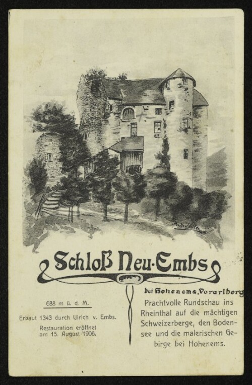 Schloß Neu-Ems bei Hohenems, Vorarlberg : Prachtvolle Rundschau ins Rheintal auf die mächtigen Schweizerberge, den Bodensee und die malerischen Gebirge bei Hohenems : 688 m ü. d. M. Erbaut 1343 durch Ulrich von Embs. Restauration eröffnet am 15. August 1906