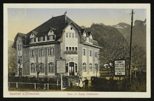 Gasthof z. Freschen. Bes.: K. Vogel, Hohenems
