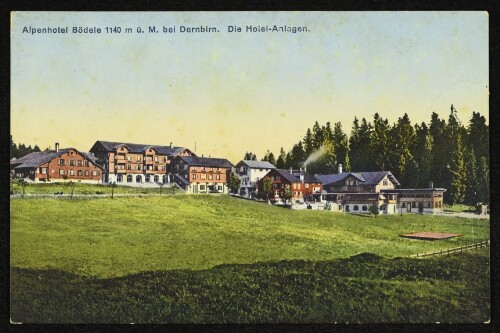 Alpenhotel Bödele 1140 m ü. M. bei Dornbirn. Die Hotel-Anlagen. : [Höhenluftkurort Bödele bei Dornbirn in Vorarlberg : 1140 m ü. M.]