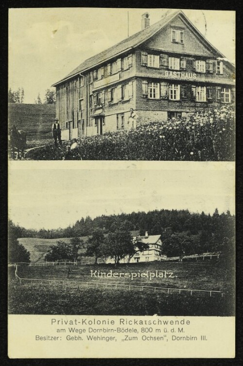 Privat-Kolonie Rickatschwende : am Wege Dornbirn-Bödele, 800 m ü. d. M. Besitzer: Gebh. Wehinger,  Zum Ochsen , Dornbirn III
