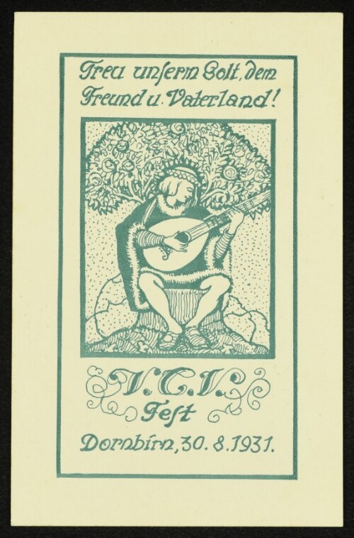Treu unserm Gott, dem Freund u. Vaterland! : V.C.V. Fest Dornbirn, 30.8.1931