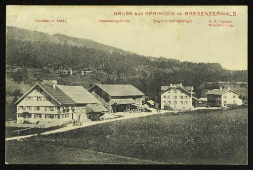 Gruss aus Springen im Bregenzerwald : Gasthaus z. Linde : Ökonomiegebäude : Magazin und Käselager : K.K. Finanz-Wachabteillung