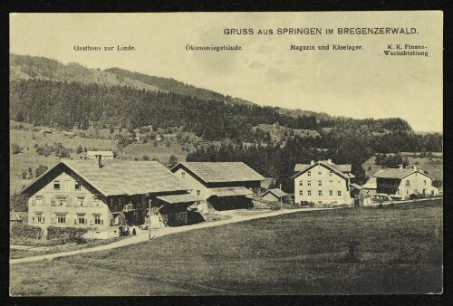 Gruss aus Springen im Bregenzerwald : Gasthaus zur Linde : Ökonomiegebäude : Magazin und Käselager : K. K. Finanz-Wachabteilung