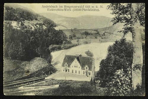 Andelsbuch im Bregenzerwald 648 m ü. M. : Elektrizitäts-Werk (10000 Pferdekräfte)