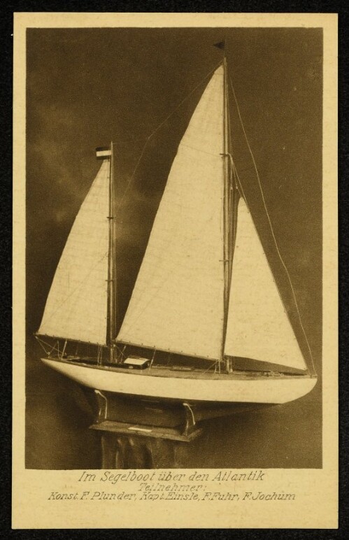 Im Segelboot über den Atlantik : Teilnehmer: Konst. F. Plunder, Kapt. Einsle, F. Fuhr, F. Jochum