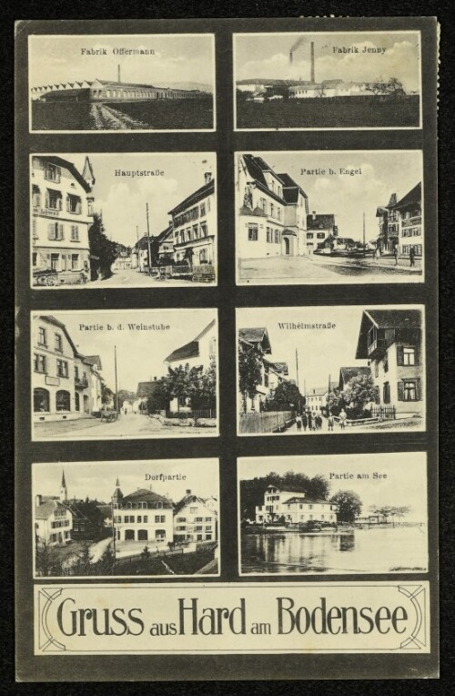 Gruss aus Hard : Fabrik Offermann : Fabrik Jenny, Hauptstraße : Partie b. Engel : Partie b. d. Weinstube : Wilhelmstraße : Dorfpartie : Partie am See