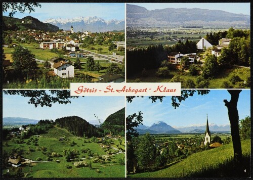 Götzis - St. Arbogast - Klaus : [1. Götzis mit Schweizer Bergen 2. Bildungs- und Jugendhaus St. Arbogast 3. St. Arbogast 4. Erholungsort Klaus ...]
