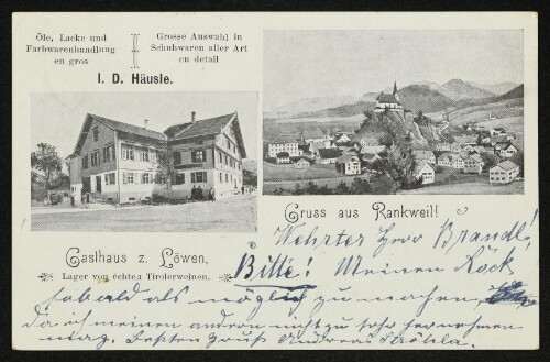 Gruss aus Rankweil : Gasthaus z Löwen. Lager von echten Tirolerweinen. Öle, Lacke und Farbwarenhandlung en gros. Grosse Auswahl in Schuhwaren aller Art en detail. I. D. Häusle.