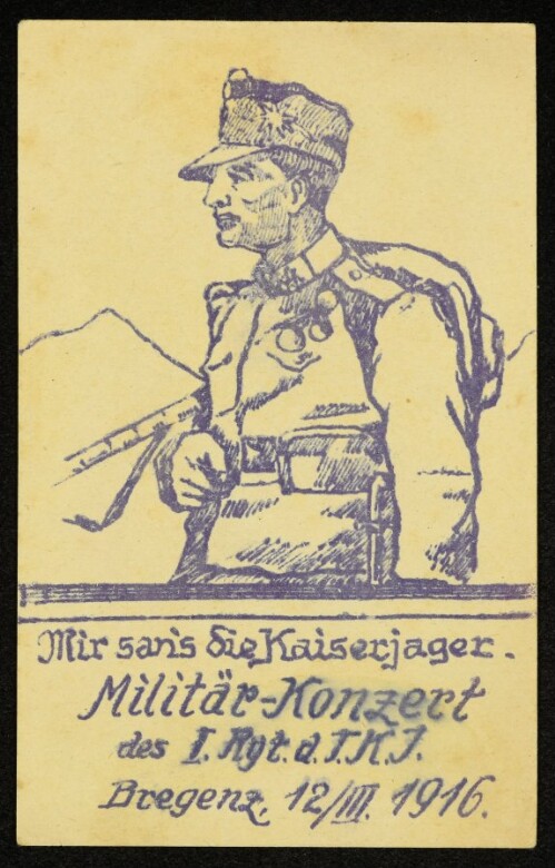 Mir san's die Kaiserjager. Militär-Konzert des I. Rgt. a. T.K.J., Bregenz, 12/III. 1916.