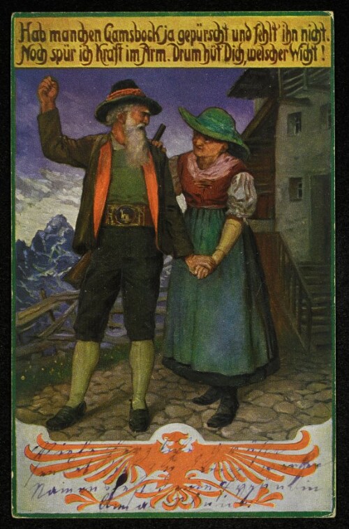 Hab manchen Gamsbock ja gepürscht und fehlt ihn nicht. Noch spür ich Kraft im Arm. Drum hüt Dich, welscher Wicht!