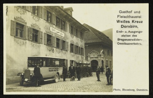Gasthof und Fleischhauerei Weißes Kreuz Dornbirn : End- u. Ausgangsstation des Bregenzerwälder-Omnibusverkehrs