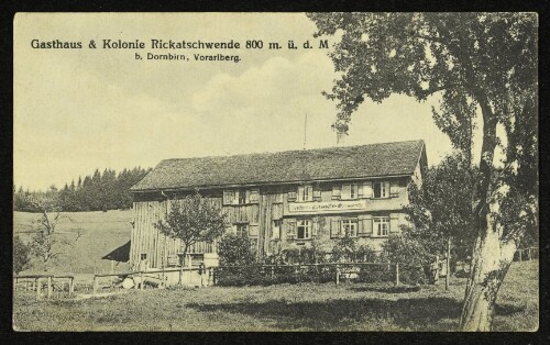 Gasthaus & Kolonie Rickatschwende 800 m. ü. d. M. b. Dornbirn, Vorarlberg