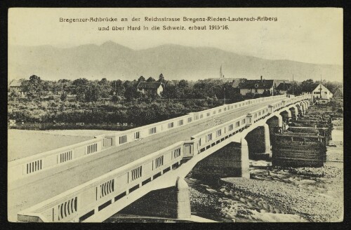 Bregenzer-Achbrücke an der Reichsstraße Bregenz-Rieden-Lauterach-Arlberg und über Hard in die Schweiz, erbaut 1915-16.