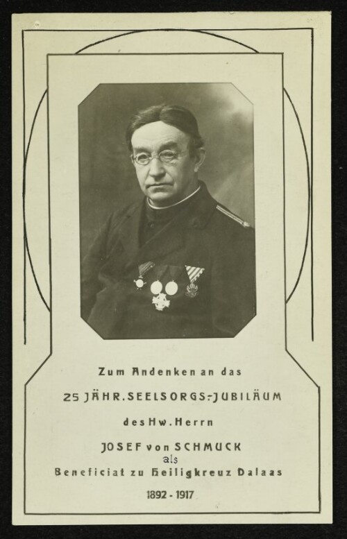 Zum Andenken an das 25 jähr. Seelsorgs-Jubiläum des Hw. Herrn Josef von Schmuck als Beneficiat zu Heiligkreuz Dalaas 1892 - 1917