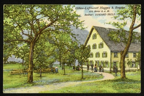 Höhen-Luftkurort Haggen b. Bregenz : 470 Meter ü. d. M. : Besitzer: Eduard Ibele