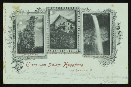 Gruss vom Schloss Ruggsburg bei Bregenz a. R. : Schloss-Ruine, Restauration Berlinerhütte, Hölle mit Ruggbachfall