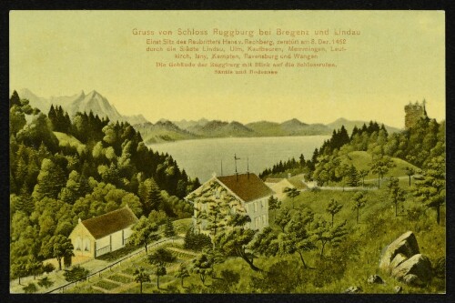 Gruss von Schloss Ruggburg bei Bregenz und Lindau : Einst Sitz des Raubritters Hans v. Rechberg, zerstört am 8. Dez. 1452 durch die Städte Lindau, Ulm, Kaufbeuren, Memmingen, Leutkirch, Isny, Kempten, Ravensburg und Wangen. Die Gebäude der Ruggburg mit Blick auf die Schlossruine, Säntis und Bodensee