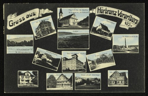 Gruss aus Hörbranz Vorarlberg 422m : St. Josefs-Heim : Pfarrkirche St. Martin, Kaplanei u. Schulhaus : Pfarrhaus : Totale : Wolldeckenfabrik : Unterhochsteg : Gasth. z. Krone : Mineralbad Bad Diezlings : Salvatorianer Colleg : Gasth. z. Kreuz : Gasth. z. Rose : Oberhochsteg : Leichblachwuhr m. Hangnachsteg