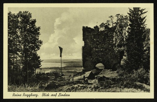 Ruine Ruggburg. Blick auf Lindau : Berg-Gasthaus Ruggburg W. u. Th. Kielwein - Lochau b. Bregenz