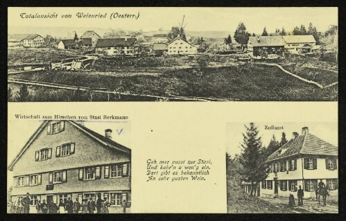 Totalansicht von Weienried (Oesterr.) : Wirtschaft zum Hirschen von Stasi Berkmann : Zollamt : Geh mer aussi zur Stasi, Und kehr'n a wen'g ein. Dort gibt es bekanntlich An sehr guaten Wein.