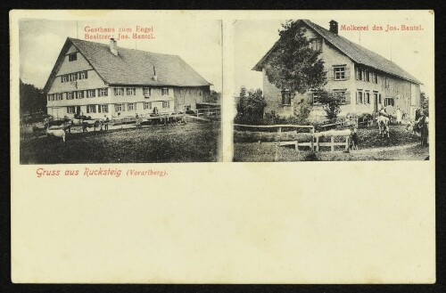 Gruss aus Rucksteig (Vorarlberg) : Gasthaus zum Engel Besitzer: Jos. Bantel. : Molkerei des Jos. Bantel