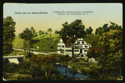 Gruss aus der Gmündmühle : Gmündmühle Telefonanschluss an Zentrale Bregenz Ruf Hohenweiler Nr. 2.