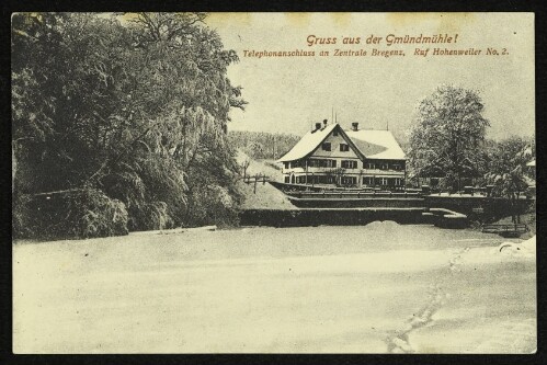 Gruss aus der Gmündmühle! : Telephonanschluss an Zentrale Bregenz, Ruf Hohenweiler No. 2.