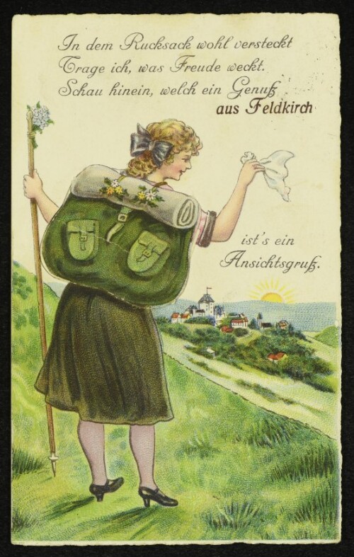 In dem Rucksack wohl versteckt trage ich, was Freude weckt. Schau hinein, welch ein Genuß aus Feldkirch ist's ein Ansichtsgruß