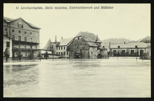 St. Leonhardsplatz, Stella matutina, Elektrizitätswerk und Mühletor : Die Hochwasserkatastrophe in Feldkirch (Vorarlberg) am 15. und 16. Juni 1910