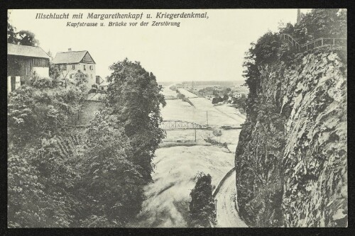 Illschlucht mit Margarethenkapf u. Kriegerdenkmal, Kapfstrasse u. Brücke vor der Zerstörung : Die Hochwasserkatastrophe in Feldkirch (Vorarlberg) vom 15. und 16. Juni 1910