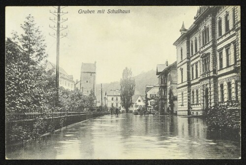 Graben mit Schulhaus : Die Hochwasserkatastrophe in Feldkirch (Vorarlberg) am 15. und 16. Juni 1910