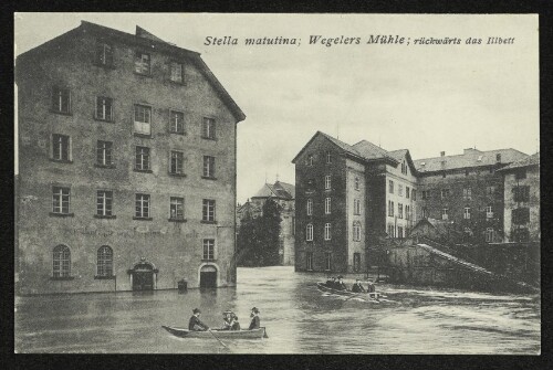 Stella matutina; Wegelers Mühle; rückwärts das Illbett : Die Hochwasserkatastrophe in Feldkirch (Vorarlberg) am 15. und 16. Juni 1910
