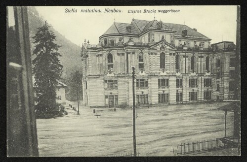 Stella matutina, Neubau. Eiserne Brücke weggerissen : Die Hochwasserkatastrophe in Feldkirch (Vorarlberg) am 15. und 16. Juni 1910