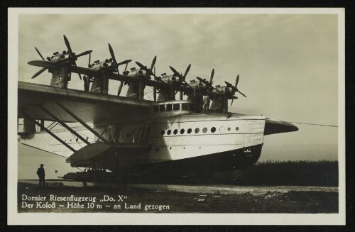 Dornier Riesenflugzeug  Do. X  : Der Koloß – Höhe 10 m – an Land gezogen