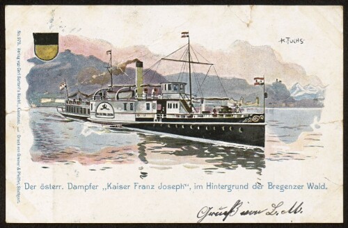 Der österr. Dampfer  Kaiser Franz Joseph , im Hintergrund der Bregenzer Wald : [Postkarte An ... in ...]