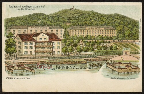 Gruss aus Bregenz am Bodensee : Restaurant zum Bayerischen Hof v. Jos. Beutlhauser : Militärschwimmschule : Städtische Schwimm u. Badeanstalt : [Postkarte An ... in ...]