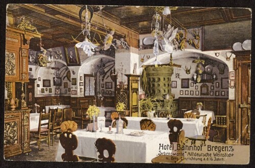 Hotel  Bahnhof  Bregenz :  Sehenswerte  Altdeutsche Weinstube m. Orig. Einrichtung a. d. 16. Jahrh. : [Hotel  Bahnhof  Bregenz  Sehenswerte  altdeutsche Weinstube mit Original-Einrichtung aus dem 16. Jahrhundert ...]