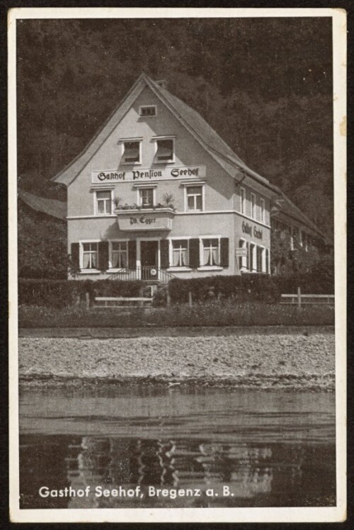 Gasthof Seehof, Bregenz a. B. : [Bregenz am Bodensee (Österreich) Am Fuße des Pfänders und direkt am See und bei der Badeanstalt liegt der Gasthof und Pension Seehof ...]