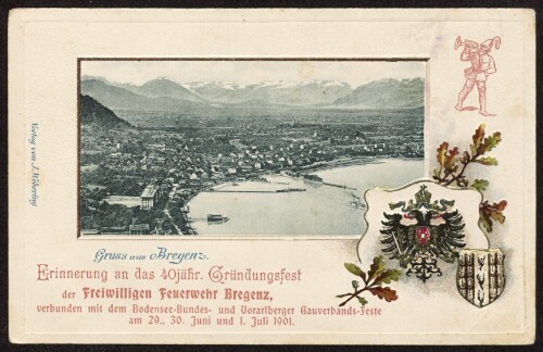 Gruss aus Bregenz : Erinnerung an das 40jähr. Gründungsfest der Freiwilligen Feuerwehr Bregenz, verbunden mit dem Bodensee-Bundes- und Vorarlberger Gauverbands-Feste am 29., 30. Juni und 1. Juli 1901 : [Postkarte An ... in ...]