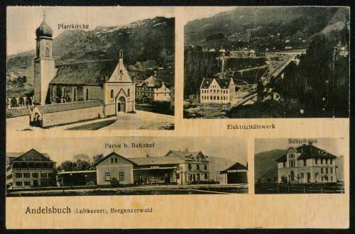 Andelsbuch (Luftkurort), Bregenzerwald : Pfarrkirche : Elektrizitätswerk : Partie b. Bahnhof : Schulhaus : [Korrespondenz-Karte ...]